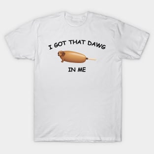 I got that Dawg in me - Funny Bumper Sticker T-Shirt